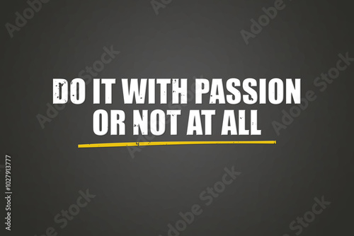 Do it with passion or not at all. A blackboard with white text. Illustration with grunge text style.