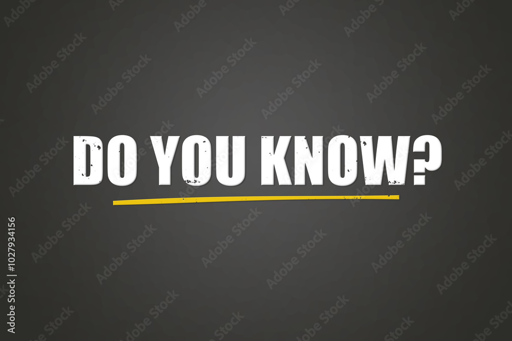 Do you know. A blackboard with white text. Illustration with grunge text style. Do you know. A blackboard with white text. Illustration with grunge text style.