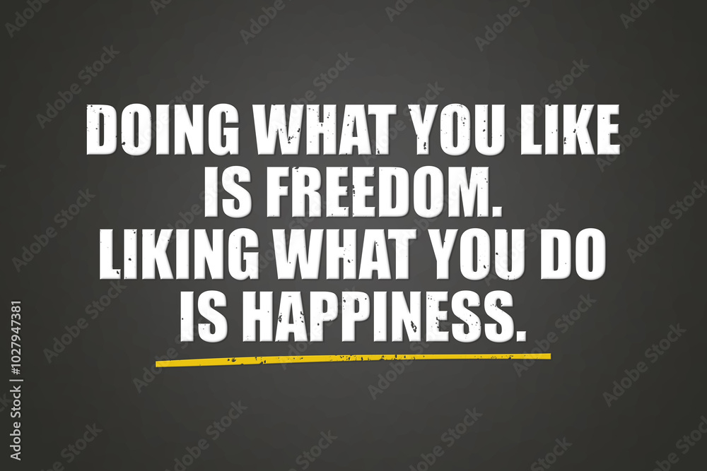 Doing what you like is freedom Liking what you do is happiness. A blackboard with white text. Illustration with grunge text style. Doing what you like is freedom Liking what you do is happiness. A blackboard with white text. Illustration with grunge text style.