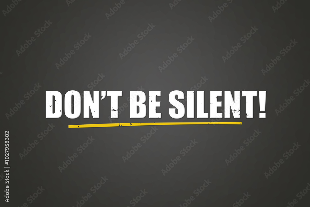 Don’t be silent. A blackboard with white text. Illustration with grunge text style. Don’t be silent. A blackboard with white text. Illustration with grunge text style.