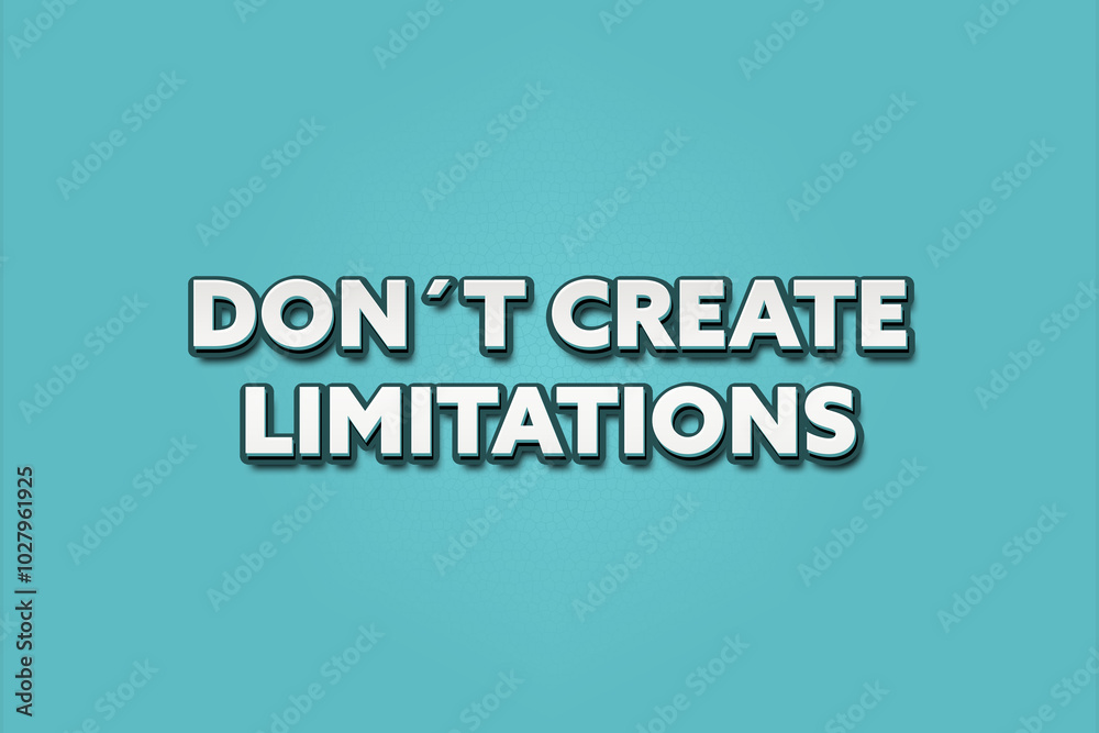 Don’t create limitations. A Illustration with white text isolated on light green background. Don’t create limitations. A Illustration with white text isolated on light green background.