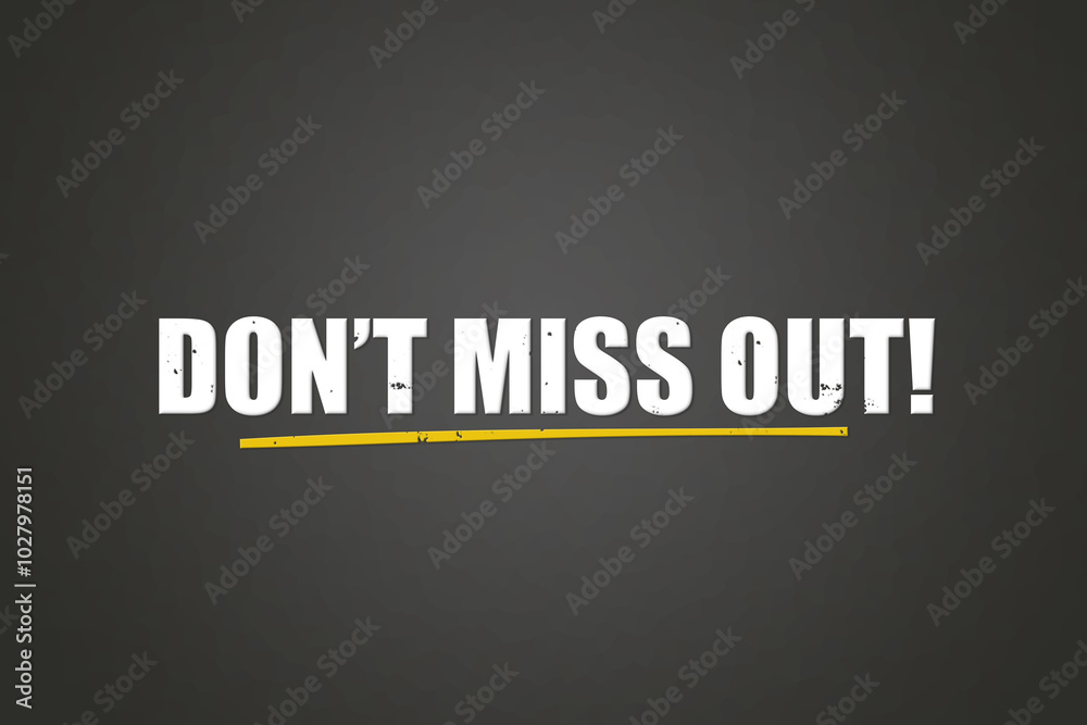 Don’t miss out. A blackboard with white text. Illustration with grunge text style. Don’t miss out. A blackboard with white text. Illustration with grunge text style.