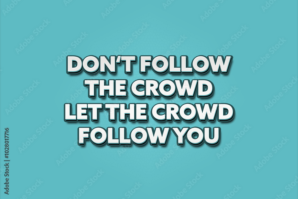 do not follow the crowd, let the crowd follow you. A Illustration with white text isolated on light green background. do not follow the crowd, let the crowd follow you. A Illustration with white text isolated on light green background.