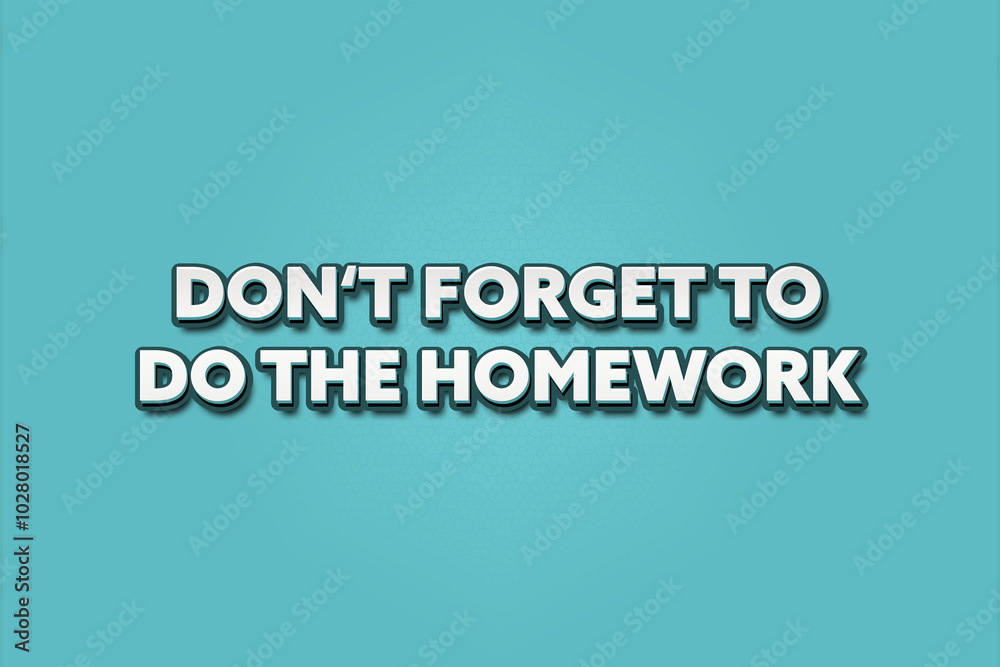 do not forget to do the homework.. A Illustration with white text isolated on light green background. do not forget to do the homework.. A Illustration with white text isolated on light green background.
