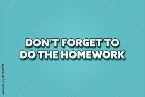 do not forget to do the homework.. A Illustration with white text isolated on light green background.