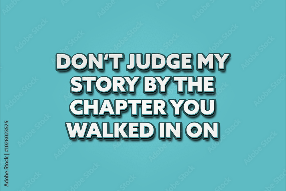 do not judge my story by the chapter you walked in on. A Illustration with white text isolated on light green background. do not judge my story by the chapter you walked in on. A Illustration with white text isolated on light green background.