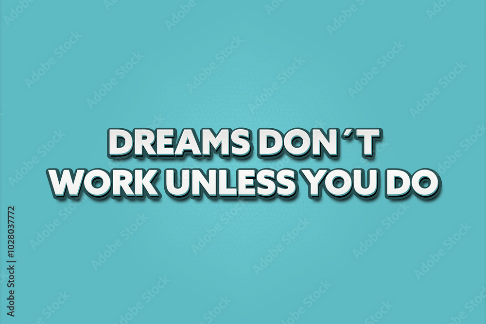 Dreams don’t work unless you do. A Illustration with white text isolated on light green background. Dreams don’t work unless you do. A Illustration with white text isolated on light green background.