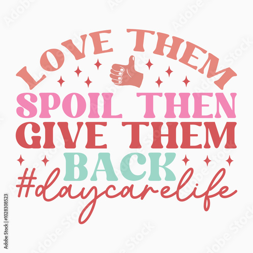 Love them spoil then give them back daycarelife retro t shirt design vector sublimation