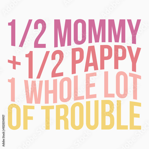 mommy pappy  whole lot of trouble retro t shirt design sublimation vector