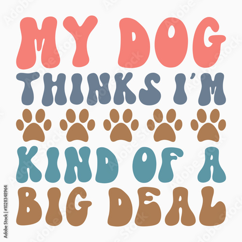 My dog thinks im kind of a big deal svg retro t shirt design
