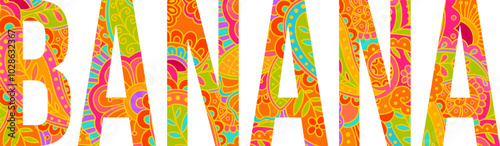 Banana text design filled with colorful hand drawn floral doodle pattern. Fruit heading. Use for groceries, print art, menu design, merch