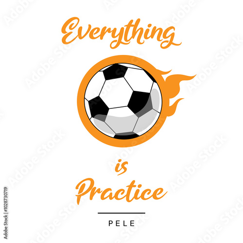 everything is practice  orange text quote with soccer ball in fire in white background