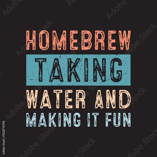 HOMEBREW TAKING WATER And MAKING IT FUN