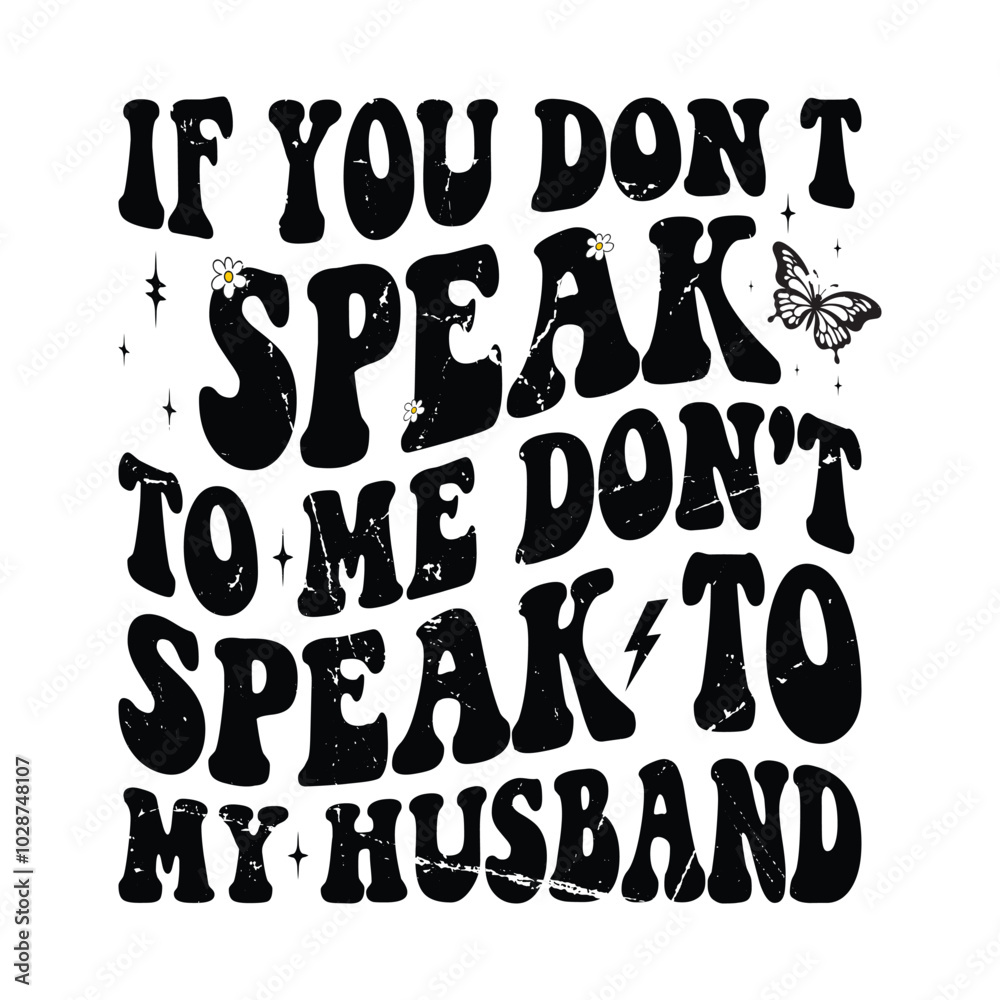 If You Don't Speak To Me Don't Speak To My Husband