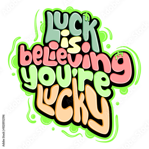 Luck is believing you're lucky