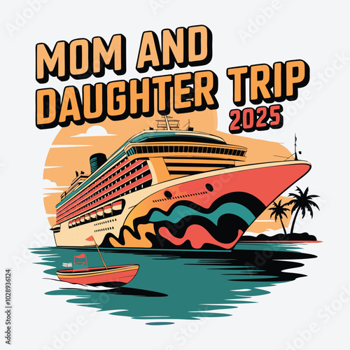 Mom And Daughter Trip 2025 T-Shirt Design Retro Big Cruise Ship Vector