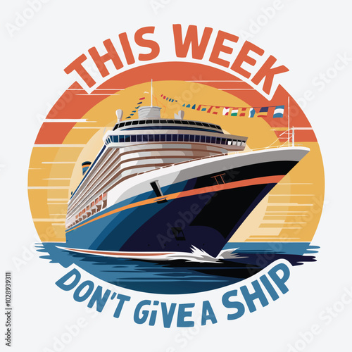 This Week We Don't Give A Ship T-Shirt Design Retro Big Cruise Ship Vector