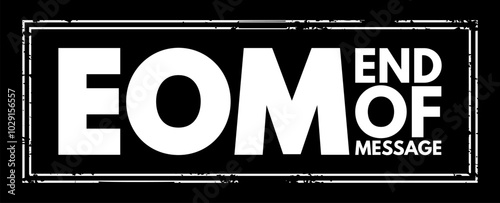 EOM - End Of Message acronym text stamp, business concept background