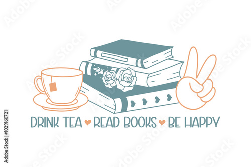 Drink Tea Read Books Be Happy, Book lover SVG T Shirt Design
