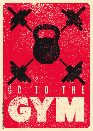 Go to the gym. Gym Club or sport fitness center typographic vintage grunge motivational poster, emblem, logo design with barbells and kettlebell. Retro vector illustration.