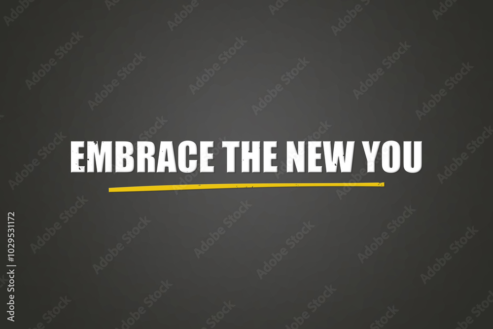 Fototapeta premium Embrace the new you. A blackboard with white text. Illustration with grunge text style.