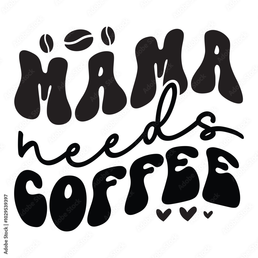 Mama needs coffee, Mother's day design, Mom quotes design Mama needs coffee, Mother's day design, Mom quotes design