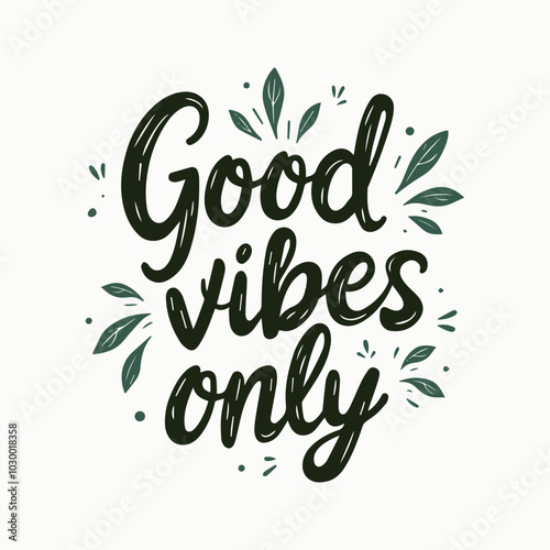 Good Vibes Only Hand-Lettered Typography – Bold and Positive Motivational Quote in Modern Calligraphy, Perfect for Posters, T-Shirts, Wall Art, and Home Decor. 