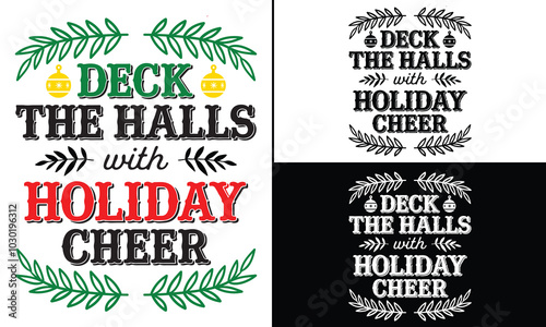 Deck the Halls with Holiday Cheer T-shirt design, Christmas day typography t-shirt design, Christmas typography vector t-shirt design