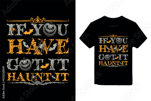  If you have got it, haunt it Halloween t-shirt design