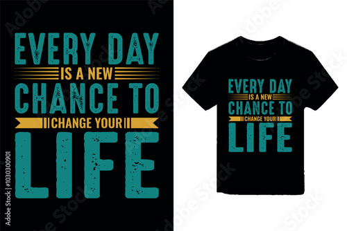 Every day is a new chance to change your life typography t-shirt design