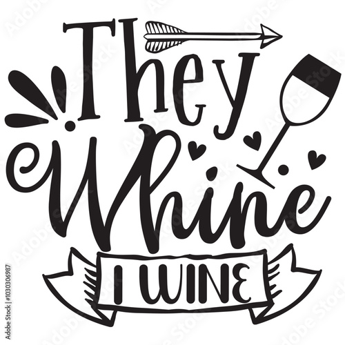 they whine i wine.it is a special design.you can used it anywhere.t-shirt and other thing you can use the design