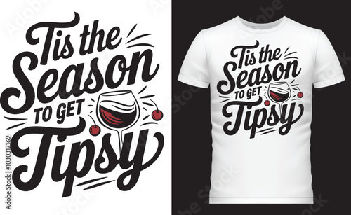 Tis the Season to Get Tipsy, T Shirt Design.
