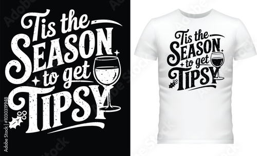 Tis the Season to Get Tipsy, T Shirt Design.