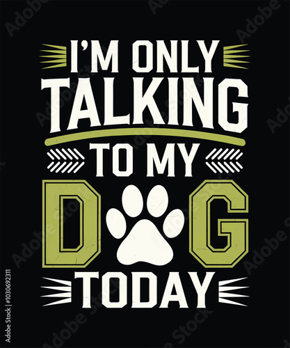 I'm only Talking to my Dog today  Typography shirt