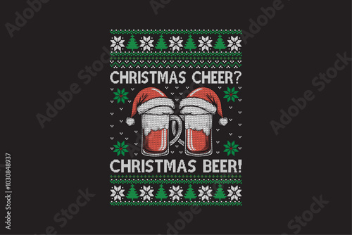 Christmas cheer Christmas Beer, Ugly Christmas t-shirt sweater Pattern design