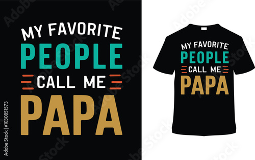 My Favorite People Call Me Papa Typography T shirt Design, vector illustration, graphic template, print on demand, vintage, eps 10, textile fabrics, retro style, element, apparel, father's day tshirt