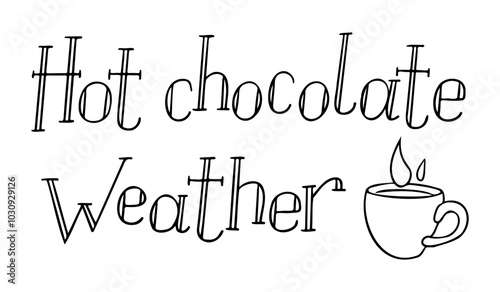 Black hand drawn winter lettering for greeting cards with text Hot chocolate weather. Template for Christmas banner, postcard. Black vector lettering with doodle cup isolated on white background