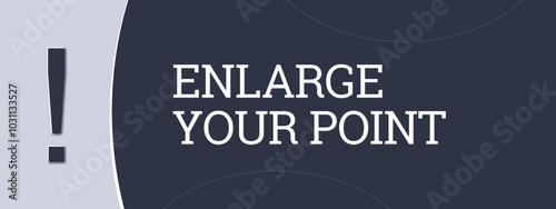 Valokuva Enlarge Your Point. A blue banner illustration with white text.