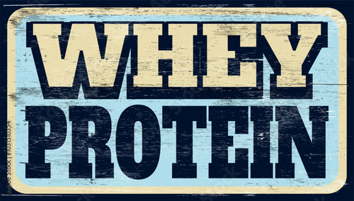 Aged and worn whey protein sign on wood