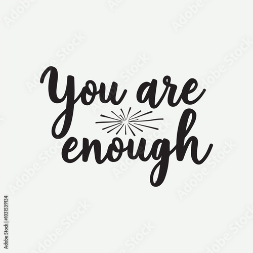 You Are Enough Slogan Typography for Print T Shirt Design, Inspirational and Motivational Quote, Love Yourself, Mental Health, Positive quotes, Kindness Quotes Love Yourself, Mental Health