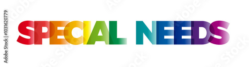 The word Special Needs. Vector banner with the text colored rainbow.