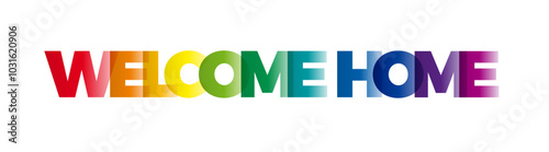 The word Welcome Home. Vector banner with the text colored rainbow.