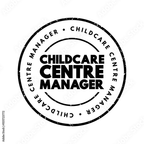 Childcare Centre Manager - plan, direct and coordinate the activities of child care centres, text concept stamp