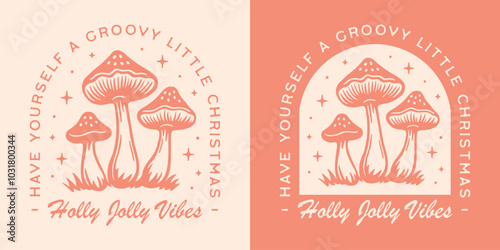 Have yourself a groovy little Christmas greeting card design holly jolly vibes quotes. Cute mushroom woodland plants illustration holiday season pastel orange peach color aesthetic decor cut file.
