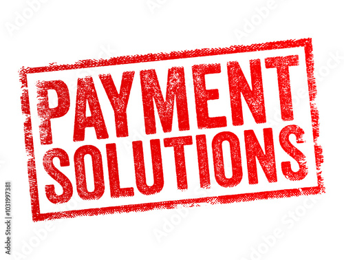 Payment Solutions - various methods, technologies, and services designed to facilitate the transfer of money between buyers and sellers, text concept stamp