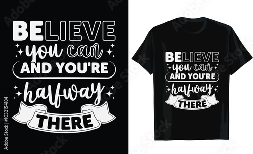 Believe you can and you're halfway there typography t shirt design