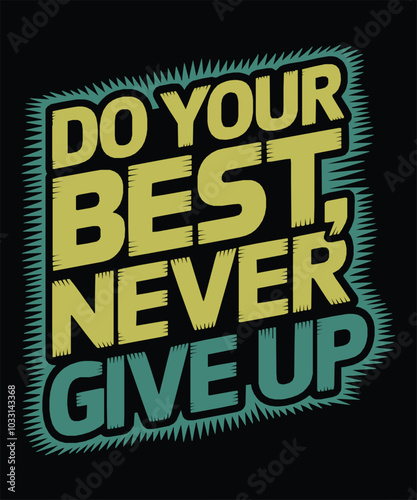 Do Your Best, Never Give Up quote typography t-shirt template design vector. Ai Generated