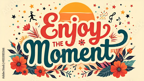 A vintage-inspired poster featuring a lively and captivating design centered around the phrase ‘Enjoy the Moment,’ embodying a spirit of celebration and mindfulness