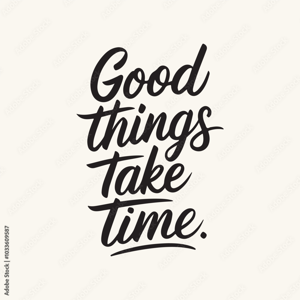 Good things take time Slogan Typography for Print T Shirt Design, Inspirational and Motivational Quote, Love Yourself, Mental Health, Positive quotes, Kindness Quotes Love Yourself, Mental Health Good things take time Slogan Typography for Print T Shirt Design, Inspirational and Motivational Quote, Love Yourself, Mental Health, Positive quotes, Kindness Quotes Love Yourself, Mental Health
