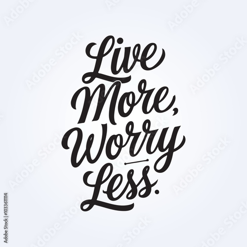 Live more worry less Thand lettering inscription positive quote design, motivation and inspiration phrase, Positive quotes, Design element for poster, card, banner, flyer.